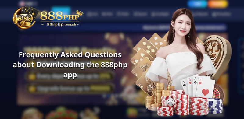 FAQs about Downloading the 888php app