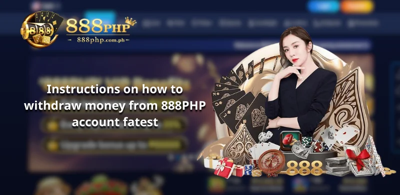 Instructions on how to withdraw money from 888php account in fatest way