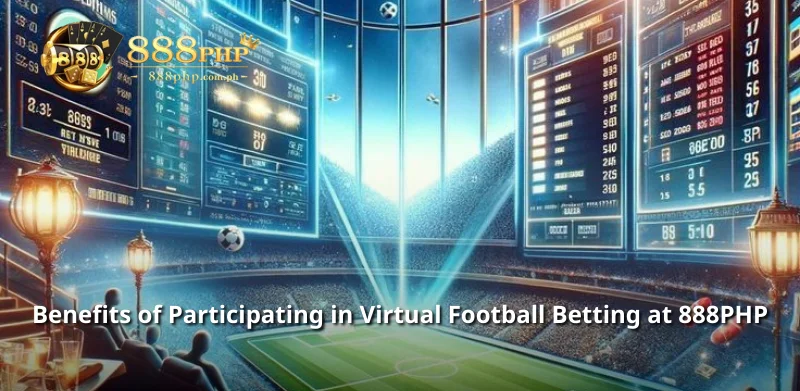 Benefits of Participating in Virtual Football Betting at 888PHP