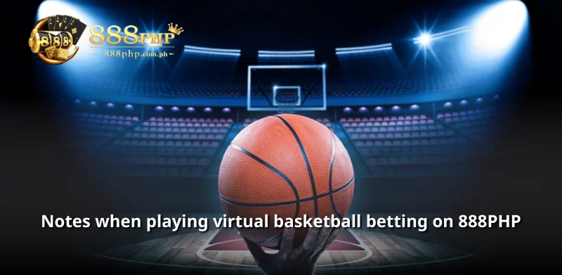 Notes when playing virtual basketball betting on 888PHP