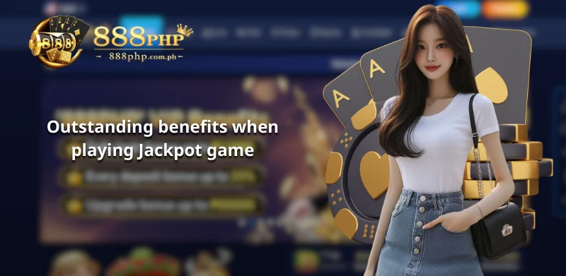 Outstanding benefits when playing the Jackpot game